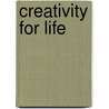 Creativity for Life door Eric Maisel