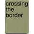 Crossing the Border