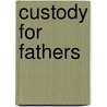 Custody for Fathers by Michael Brennan