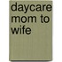 Daycare Mom to Wife