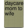 Daycare Mom to Wife by Jennie Adams