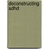 Deconstructing Adhd