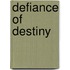Defiance of Destiny