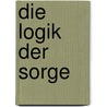 Die Logik der Sorge by Bernard Stiegler