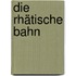 Die Rhätische Bahn