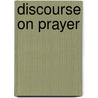 Discourse On Prayer door John Thornton