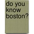 Do You Know Boston?
