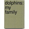 Dolphins: My Family by Mary-Rose