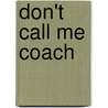 Don't Call Me Coach door Phil Martelli