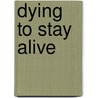 Dying to Stay Alive door Kica Q. Christian