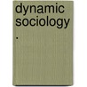 Dynamic Sociology . by Lester Frank Ward