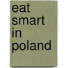 Eat Smart in Poland door Joan Peterson