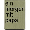 Ein Morgen mit Papa by Sarah Herzhoff