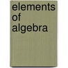 Elements Of Algebra door Arthur Schultze