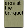 Eros at the Banquet door Louise Pratt