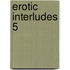Erotic Interludes 5