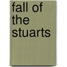 Fall Of The Stuarts by Edward Hale