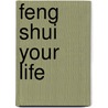 Feng Shui Your Life door Stella Martin