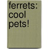 Ferrets: Cool Pets! by Virginia Silverstein
