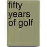 Fifty Years of Golf door Horace G. Hutchinson