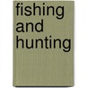 Fishing And Hunting by Sarah M. Mott