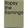 Flopsy the Flamingo by Amy Cornforth