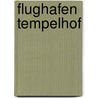 Flughafen Tempelhof door Bernd R. Ahlbrecht
