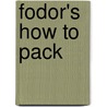 Fodor's How to Pack door Fodor's