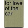 For Love Of The Car by T.J. Overstake