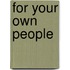 For Your Own People