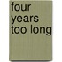 Four Years Too Long