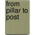From Pillar To Post