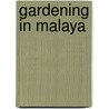 Gardening In Malaya door E. St. Clair-Morford