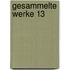Gesammelte Werke 13