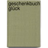 Geschenkbuch Glück door Onbekend