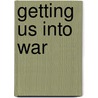 Getting Us Into War by Porter Sargent