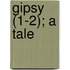 Gipsy (1-2); A Tale