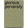 Glorious Perversity by Brian Stableford