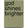 God Shines Brighter by Oleta Darlene Williams