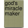 God's Miracle Maker door Tnt Ministries ~
