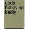 Gods Behaving Badly door Pete Ward