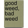 Good Weed, Bad Weed by Nancy Gift