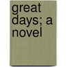 Great Days; A Novel door Frank Harris