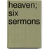 Heaven; Six Sermons