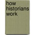 How Historians Work