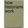 How Historians Work door Judith Lee Hallock