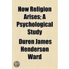 How Religion Arises door Duren James Henderson Ward