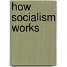 How Socialism Works door Sir Strachey John
