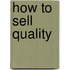 How To Sell Quality