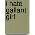 I Hate Gallant Girl